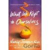 What We Kept to Ourselves - Nancy Jooyoun Kim