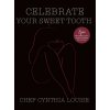 Celebrate Your Sweet Tooth (Chef Cynthia Louise)(Pevná)