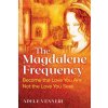 The Magdalene Frequency: Become the Love You Are, Not the Love You Seek