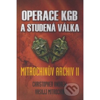 Operace KGB a studená válka - Mitrochinův archiv ll - Christopher Andrew, Vasilij Mitrochin