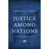 Justice Among Nations: A History of International Law (Neff Stephen C.)
