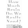 How Much Brain Do We Really Need? - Jennifer Barnett