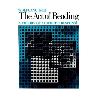 The Act of Reading: A Theory of Aesthetic Response - W. Iser