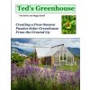 Teds Greenhouse: Creating a Four-Season Passive Solar Greenhouse from the Ground Up Keller Ted Paperback