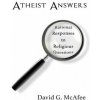 Atheist Answers: Rational Responses to Religious Questions (David G McAfee)(Brožovaná)