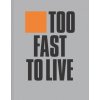 Too Fast to Live Too Young to Die