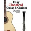 Easy Classical Guitar & Clarinet Duets: Featuring Music of Beethoven, Bach, Wagner, Handel and Other Composers. in Standard Notation and Tablature