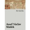 Má Amerika - Josef Václav Sládek