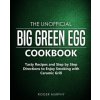 The Unofficial Big Green Egg Cookbook: Tasty Recipes and Step by Step Directions to Enjoy Smoking with Ceramic Grill (Roger Murphy)(Brožovaná)