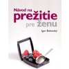 Návod na prežitie pre ženu - Igor Bukovský