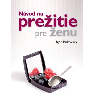 Návod na prežitie pre ženu - Igor Bukovský