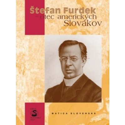 Štefan Furdek - otec amerických Slovákov - Stanislav Bajaník