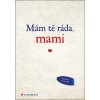 Mám tě ráda, mami