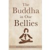 The Buddha in Our Bellies (Brožovaná)
