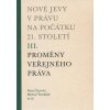 Nové jevy v právu na počátku 21. století - sv. 3 - Proměny veřejného práva - Pavel Šturma, Michal Tomášek