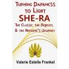 Turning Darkness to Light: She-Ra: The Classic, the Reboot, and the Heroine's Journey (Valerie Estelle Frankel)(Brožovaná)