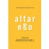 Altar Ego: Becoming Who God Says You Are (Groeschel Craig)