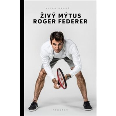 Živý mýtus Roger Federer - Milan Hanuš