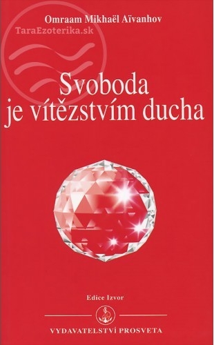 Svoboda je vítězstvím ducha - Mikhaël Aivanhov Omraam