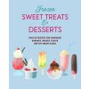 Frozen Sweet Treats & Desserts: Over 70 Recipes for Popsicles, Sundaes, Shakes, Floats & Ice Cream Cakes (Ryland Peters & Small)
