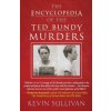 Encyclopedia Of The Ted Bundy Murders (Kevin Sullivan)(Brožovaná)