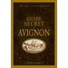Guide secret d' Avignon (LEFRANC Renée)(Pevná)