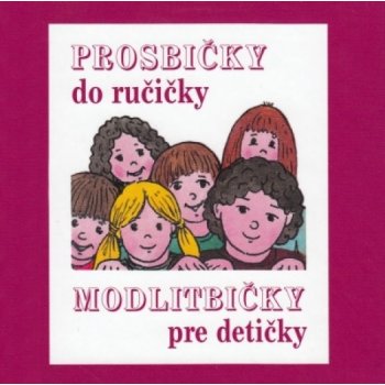 PROSBIČKY DO RUČIČKY – MODLITBIČKY PRE DETIČKY