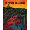 Mi Pap Es Un Agrcola / My Father, the Farm Worker (Perez Varela J. Roman)