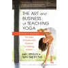 The Art and Business of Teaching Yoga (Revised): The Yoga Professional's Guide to a Fulfilling Career