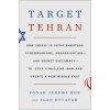 Target Tehran How Israel Is Using Sabotage Cyberwarfare Assassination - And Secret Diplomacy - To Stop a Nuclear Iran and Create a - Bob Yonah Jeremy