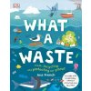 What a Waste: Trash, Recycling, and Protecting Our Planet (French Jess)