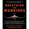 Breathing for Warriors: Master Your Breath to Unlock More Strength, Greater Endurance, Sharper Precision, Faster Recovery, and an Unshakable I