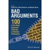 Bad Arguments - 100 of the Most Important Fallacies in Western Philosophy