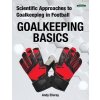 Scientific Approaches to Goalkeeping in Football: Goalkeeping Basics (Elleray Andy)