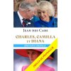 Charles, Camilla a Diana - Láska a tragédie v královské rodině - Jean des Cars