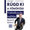 Rúgd ki a főnököd! - Vállakozásindítás lépésről lépésre (Berger Gábor)(Brožovaná)