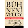 Bůh není veliký - Christopher Hitchens