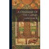A Grammar Of The Gaelic Language (Anonymous)(Pevná)