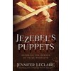 Jezebel's Puppets: Exposing the Agenda of False Prophets (LeClaire Jennifer)