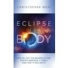 Eclipse of the Body: How We Lost the Meaning of Sex, Gender, Marriage, & Family (and How to Reclaim It) (Christopher West)(Brožovaná)