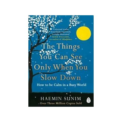 The Things You Can See Only When You Slow Down Haemin Sunim