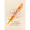 Meč Ducha - Ako vyjsť z pasce klamstiev, zranení a strachu