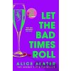 Let the Bad Times Roll - Alice Slater
