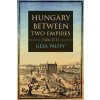 Hungary between Two Empires 1526-1711 - Géza Pálffy