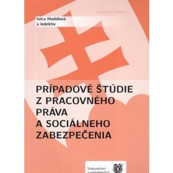 Prípadové štúdie z pracovného práva a sociálneho zabezpečenia - Ivica Hodálová