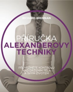 Příručka Alexanderovy techniky Richard Brennan CZ