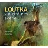 Loutka v digitálním světle - Michaela Bartoňová