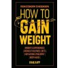 How to Gain Weight: From Ectomorph to Mesomorph (Khail Kapp)(Brožovaná)