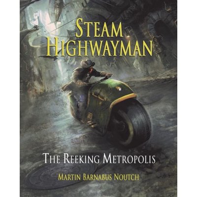 Steam Highwayman 3: The Reeking Metropolis - Martin Barnabus Noutch