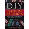 DIY Lithium Batteries: Beginner's Guide To Building Your Own Battery Pack